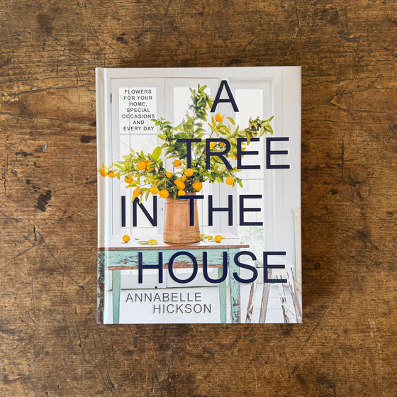 A Tree in the House: Flowers for Your Home, Special Occasions and Every Day