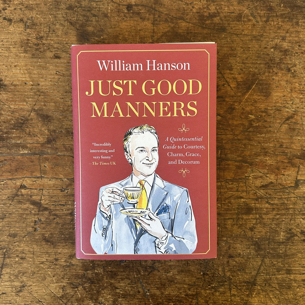 Just Good Manners: A Quintessential Guide to Courtesy, Charm, Grace and Decorum