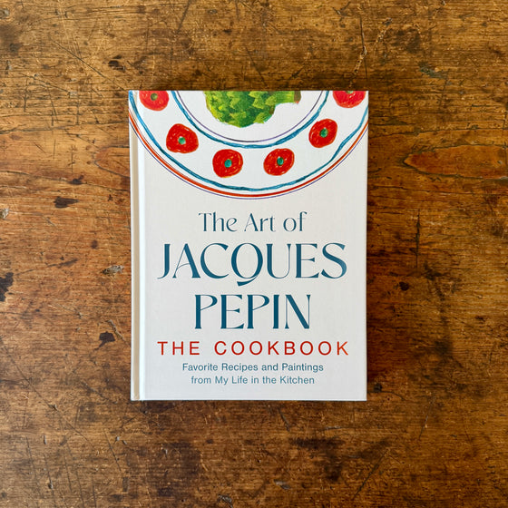 The Art of Jacques Pepin: Favorite Recipes and Paintings from My Life in the Kitchen