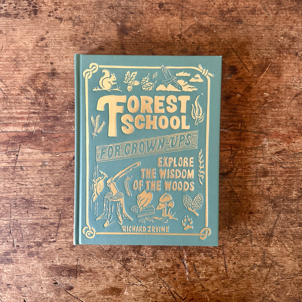 Forest School for Grown-Ups: Explore the Wisdom of the Woods